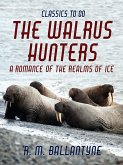 The Walrus Hunters A Romance of the Realms of Ice (eBook, ePUB)