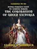 Peter Parley's Visit to London during the Coronation of Queen Victoria (eBook, ePUB)