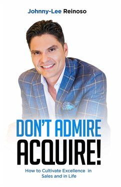 Don't Admire--Acquire! (eBook, ePUB) - Reinoso, Johnny-Lee