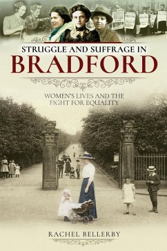 Struggle and Suffrage in Bradford (eBook, ePUB) - Rachel Bellerby, Bellerby