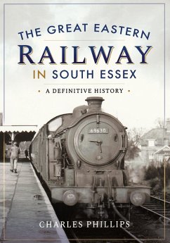 The Great Eastern Railway in South Essex (eBook, ePUB) - Phillips, Charles