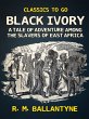 Black Ivory A Tale of Adventure Among... - Bild 1