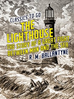 The Lighthouse The Story of a Great Fight Between Man and the Sea (eBook, ePUB) - Ballantyne, R. M.
