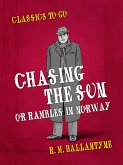 Chasing the Sun Or Rambles in Norway (eBook, ePUB)