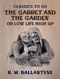 The Garret and the Garden or Low Life High Up (eBook, ePUB) - Ballantyne, R. M.