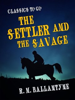 The Settler and the Savage (eBook, ePUB) - Ballantyne, R. M.