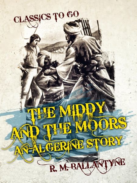 The Middy and the Moors An Algerine Story (eBook, ePUB) The Middy and the Moors An Algerine Story (eBook, ePUB)