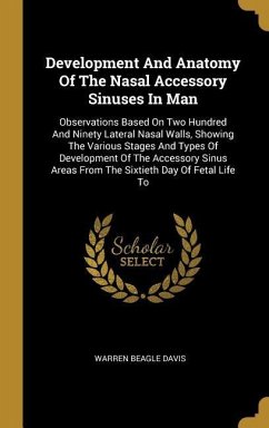 Development And Anatomy Of The Nasal Accessory Sinuses In Man: Observations Based On Two Hundred And Ninety Lateral Nasal Walls, Showing The Various S