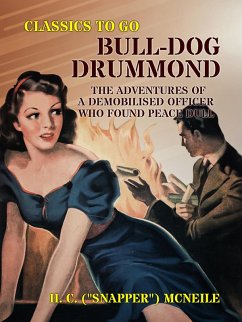 Cover Bull-dog Drummond: The Adventures of a Demobilised Officer Who Found Peace Dull (eBook, ePUB)