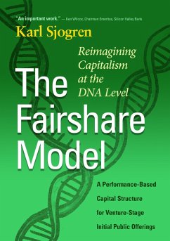 The Fairshare Model: Reimagining Capitalism at the DNA Level-A Performance Based Capital Structure for Venture-Stage Initial Public Offerings (eBook, ePUB) - Sjogren, Karl