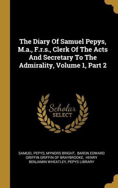 The Diary Of Samuel Pepys, M.a., F.r.s., Clerk Of The Acts And Secretary To The Admirality, Volume 1, Part 2