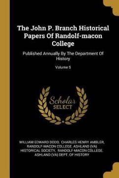 The John P. Branch Historical Papers Of Randolf-macon College: Published Annually By The Department Of History; Volume 5 - Dodd, William Edward