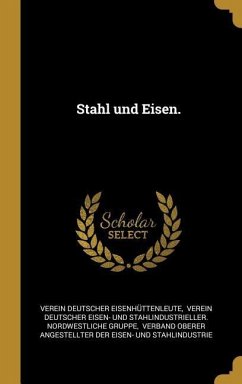 Stahl und Eisen. - Eisenhuttenleute, Verein Deutscher