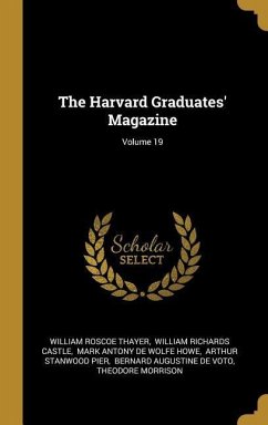 The Harvard Graduates' Magazine; Volume 19 - Thayer, William Roscoe
