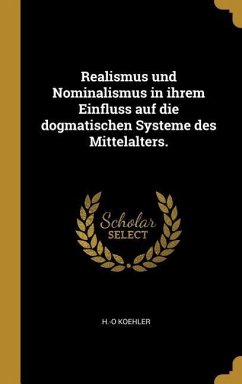 Realismus und Nominalismus in ihrem Einfluss auf die dogmatischen Systeme des Mittelalters.