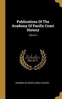 Publications Of The Academy Of Pacific Coast History; Volume 4