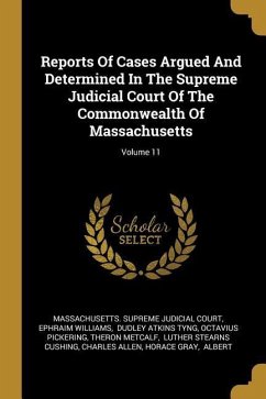 Reports Of Cases Argued And Determined In The Supreme Judicial Court Of The Commonwealth Of Massachusetts; Volume 11 - Williams, Ephraim