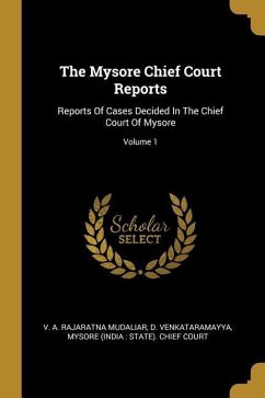 The Mysore Chief Court Reports: Reports Of Cases Decided In The Chief Court Of Mysore; Volume 1