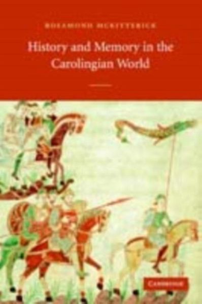 History and Memory in the Carolingian World (eBook, PDF) History and Memory in the Carolingian World (eBook, PDF)