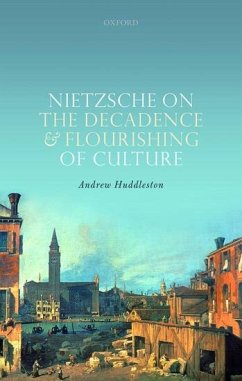 Nietzsche on the Decadence and Flourishing of Culture - Huddleston, Andrew