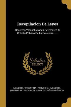 Recopilacion De Leyes: Decretos Y Resoluciones Referentes Al Crédito Público De La Provincia ......