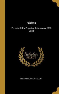 Sirius: Zeitschrift für Populäre Astronomie, XIX. Band