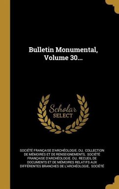 Bulletin Monumental, Volume 30...