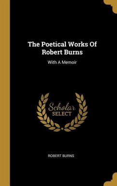 The Poetical Works Of Robert Burns: With A Memoir - Burns, Robert
