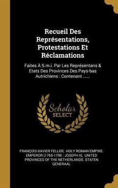 Recueil Des Représentations, Protestations Et Réclamations - Feller, François-Xavier