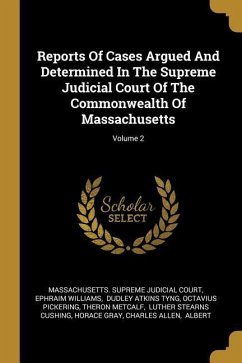 Reports Of Cases Argued And Determined In The Supreme Judicial Court Of The Commonwealth Of Massachusetts; Volume 2 - Williams, Ephraim
