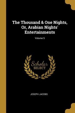 The Thousand & One Nights, Or, Arabian Nights' Entertainments; Volume 5 - Jacobs, Joseph