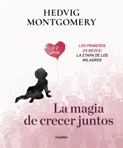 La magia de crecer juntos : los primeros 24 meses : la etapa de los milagros - Montgomery, Hedvig