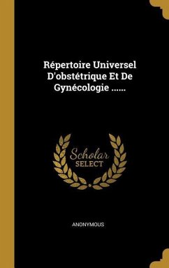 Répertoire Universel D'obstétrique Et De Gynécologie ...... - Anonymous