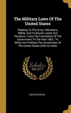 The Military Laws Of The United States: Relating To The Army, Volunteers, Militia, And To Bounty Lands And Pensions: From The Foundation Of The Govern