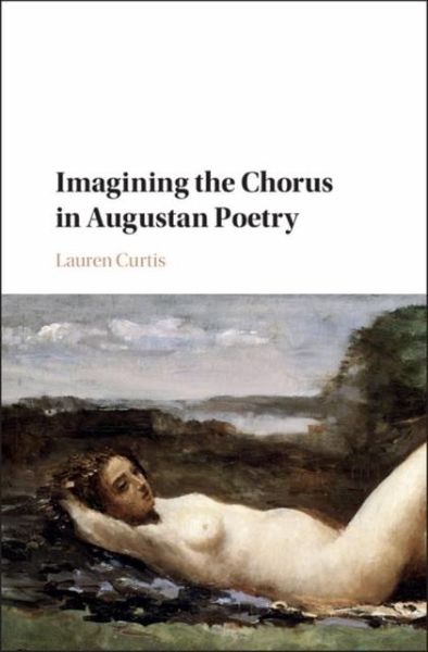 Imagining the Chorus in Augustan Poetry (eBook, PDF) Imagining the Chorus in Augustan Poetry (eBook, PDF)