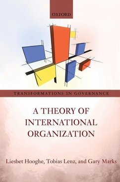 A Theory of International Organization - Hooghe, Liesbet; Lenz, Tobias; Marks, Gary
