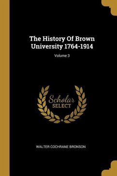 The History Of Brown University 1764-1914; Volume 3