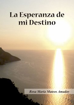 La esperanza de mi destino (eBook, ePUB) - Mateos Amador, Rosa María