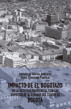 Impacto de El Bogotazo en la actividad residencial y en los servicios de alto rango del centro de Bogotá (eBook, ePUB) - Urbina de González, Amparo; Zambrano Pantoja, Fabio