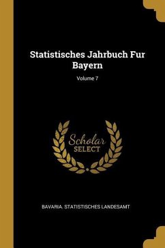 Statistisches Jahrbuch Fur Bayern; Volume 7 - Landesamt, Bavaria Statistisches