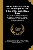Senate Manual Containing The Standing Rules And Orders Of The United States Senate: The Constitution Of The United States, Declaration Of Independence