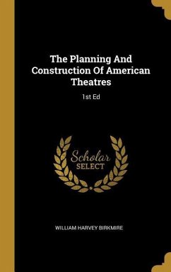 The Planning And Construction Of American Theatres: 1st Ed