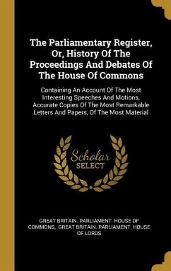 The Parliamentary Register, Or, History Of The Proceedings And Debates Of The House Of Commons: Containing An Account Of The Most Interesting Speeches