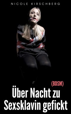 Über Nacht zu Sexsklavin gefickt (BDSM) (eBook, ePUB) - Kirschberg, Nicole