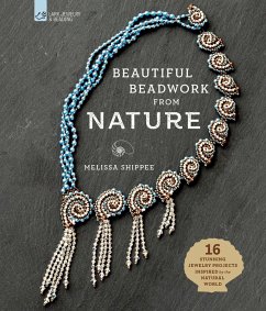 Beautiful Beadwork from Nature (eBook, ePUB) - Shippee, Melissa Beautiful Beadwork from Nature (eBook, ePUB) - Shippee, Melissa