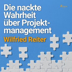 Die nackte Wahrheit über Projektmanagement (Ungekürzt) (MP3-Download) - Reiter, Wilfried