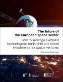 The future of the European space sector: How to leverage Europe's technological leadership and boost investments for space ventures - Executive Summary (eBook, ePUB)