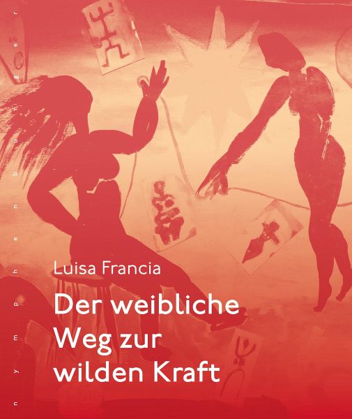Der weibliche Weg zur wilden Kraft (eBook, PDF) von Luisa Francia -  Portofrei bei bücher.de