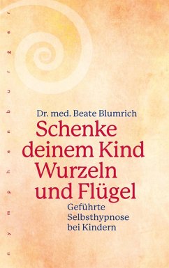 Schenke deinem Kind Wurzeln und Flügel (eBook, ePUB) - Blumrich, Beate