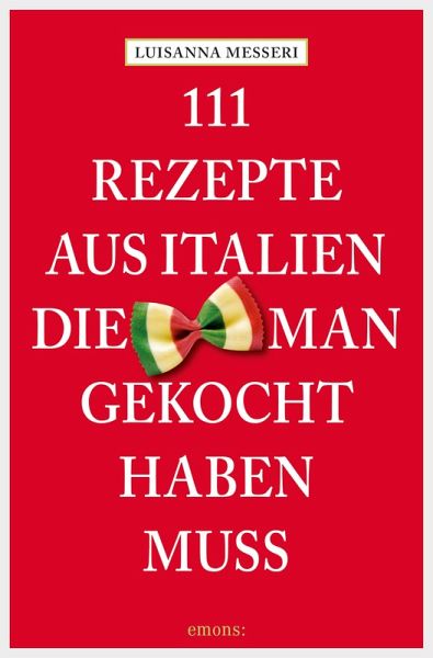 111 Rezepte aus Italien, die man gekocht haben muss (eBook, ePUB)
